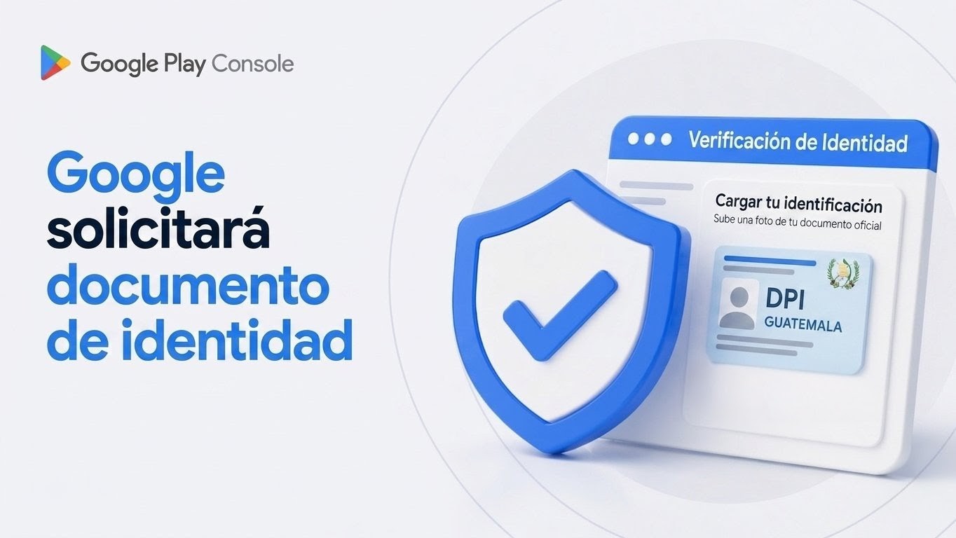 Google exige tu documento de identidad para validarte en Play Console 